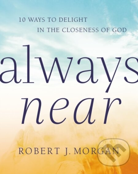 Kniha: Always Near (Robert J. Morgan). Thomas Nelson Publishers, 2019