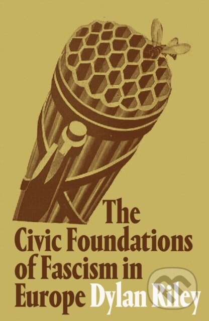 Kniha: The Civic Foundations of Fascism in Europe (Dylan Riley). Verso, 2019