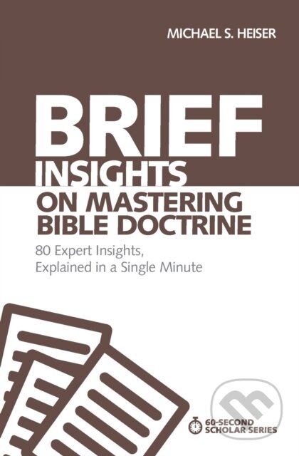 Kniha: Brief Insights on Mastering Bible Doctrine (Michael S. Heiser). Zondervan, 2018
