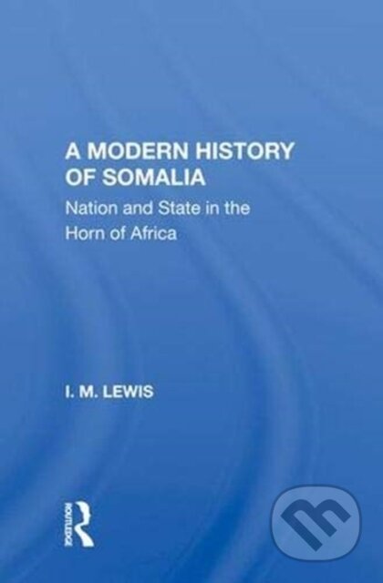 Kniha: A Modern History Of Somalia (I.M. Lewis). Routledge, 2019