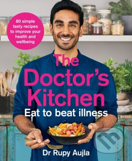 Kniha: The Doctor’s Kitchen - Eat to Beat Illness (Dr Rupy Aujla). Thorsons, 2019