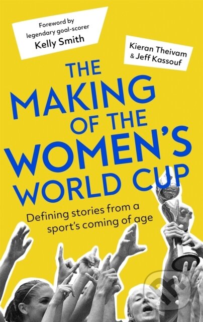 Kniha: The Making of the Women's World Cup (Jeff Kassouf a Kieran Theivam). Robinson, 2019