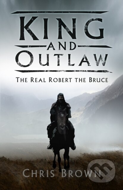 Kniha: King and Outlaw (Dr Chris Brown). The History Press, 2020