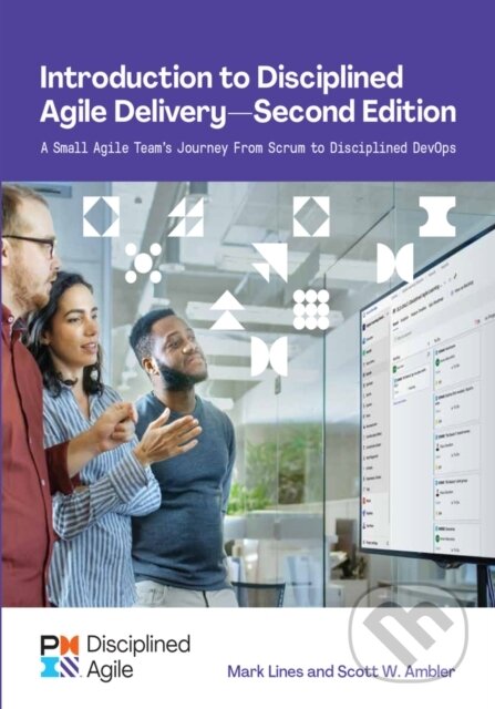 Kniha: Introduction to Disciplined Agile Delivery - Second Edition (Mark Lines a Scott Ambler). Project Management Institute, 2020