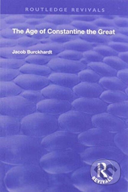 Kniha: The Age of Constantine the Great (1949) (Burckhardt Jacob). Routledge, 2020