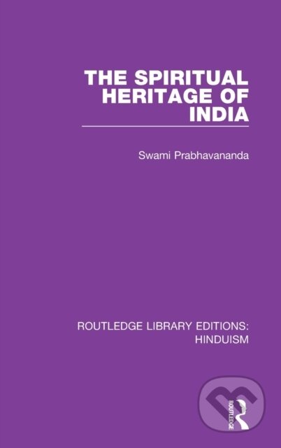 Kniha: The Spiritual Heritage of India (Swami Prabhavananda). Routledge, 2019