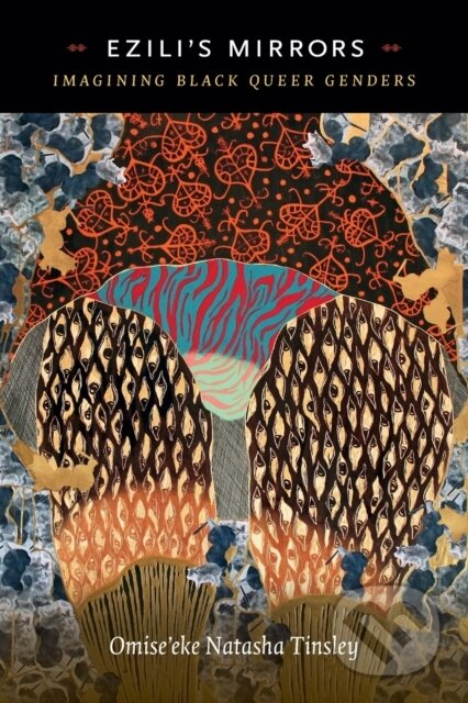 Kniha: Ezili's Mirrors (Omise'eke Natasha Tinsley). Duke University, 2018