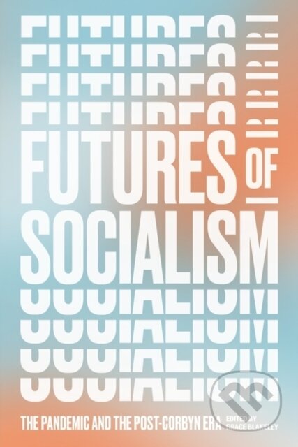 Kniha: Futures of Socialism (Grace Blakeley). Verso, 2020