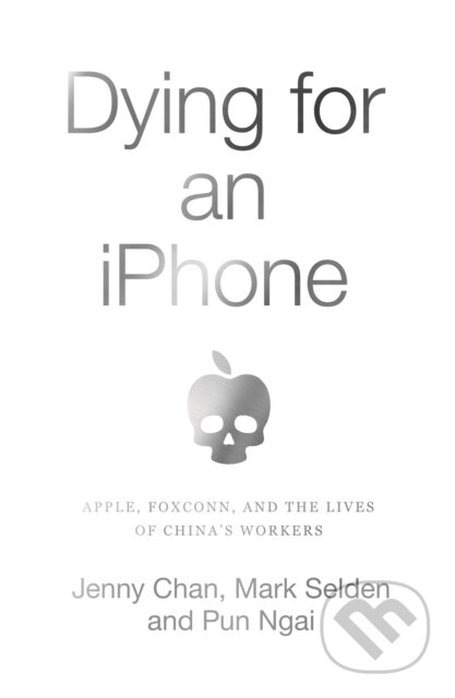 Kniha: Dying for an iPhone (Jenny Chan, Pun Ngai a Mark Selden). Pluto Press, 2020