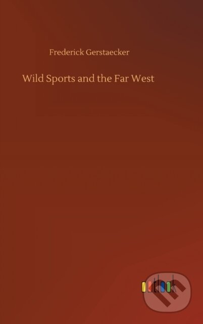 Kniha: Wild Sports and the Far West (Frederick Gerstaecker). Outlook, 2020