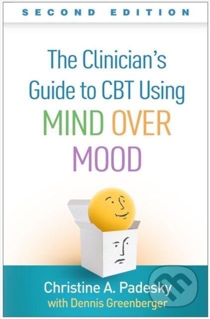 Kniha: The Clinician's Guide to CBT Using Mind Over Mood, Second Edition (Padesky Christine A). Guilford Press, 2020