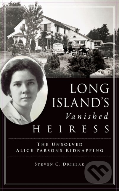 Kniha: Long Island's Vanished Heiress (Steven C. Drielak). Lightning Source Inc, 2020