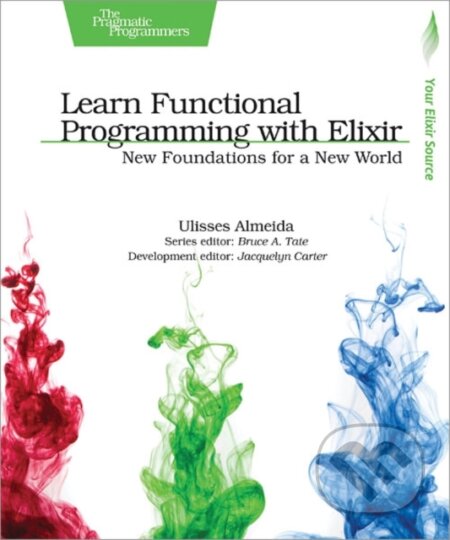 Kniha: Learn Functional Programming with Elixir (Ulisses Almeida). The Pragmatic Programmers, 2018