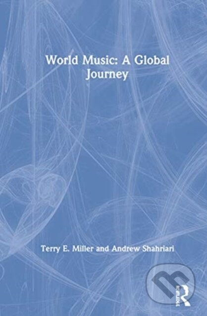 Kniha: World Music: A Global Journey (Andrew Shahriari, Terry Miller a Terry E. Miller). Routledge, 2020