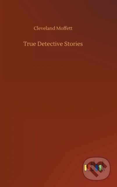 Kniha: True Detective Stories (Cleveland Moffett). Outlook, 2020