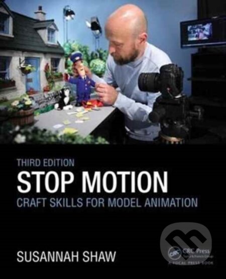 Kniha: Stop Motion: Craft Skills for Model Animation (Susannah Shaw). Routledge, 2017