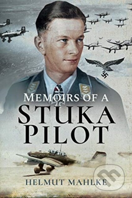 Kniha: Memoirs of a Stuka Pilot (Helmut Mahlke). , 2019