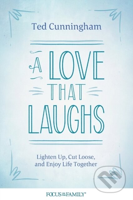 Kniha: A Love That Laughs (Ted Cunningham). Tyndale House Publishers, 2020
