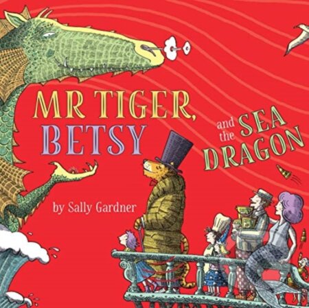 Kniha: Mr Tiger, Betsy and the Sea Dragon (Sally Gardner). Head of Zeus, 2020