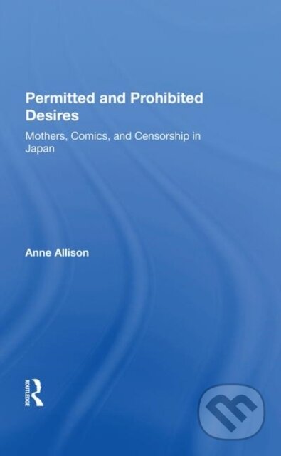 Kniha: Permitted And Prohibited Desires (Anne Allison). Routledge, 2019