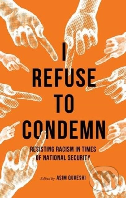 Kniha: I Refuse to Condemn (Asim Qureshi). Manchester University Press, 2020