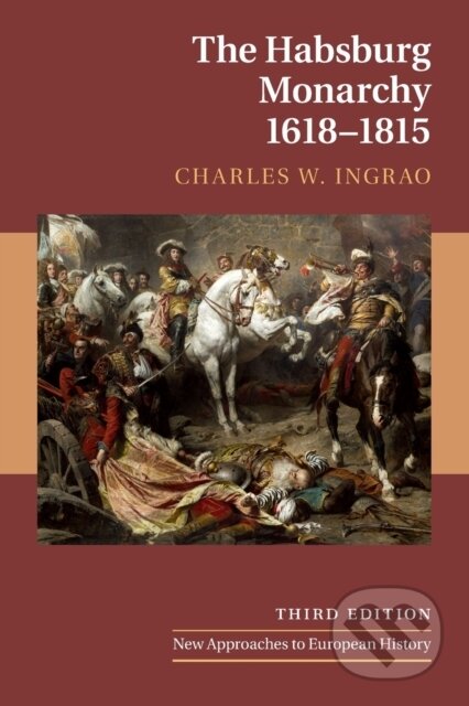Kniha: The Habsburg Monarchy, 1618–1815 (Charles W. Ingrao). Cambridge University Press, 2019