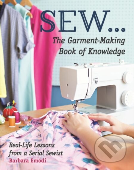 Kniha: SEW ... The Garment-Making Book of Knowledge (Barbara Emodi). , 2018