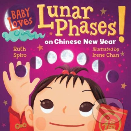 Kniha: Baby Loves Lunar Phases on Chinese New Year! (Irene Chan a Ruth Spiro). , 2021