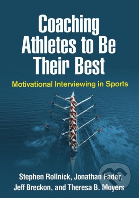 Kniha: Coaching Athletes to Be Their Best (Jeff Breckon, Theresa B. Moyers, Stephen Rollnick a Jonathan Fader). Guilford Press, 2019