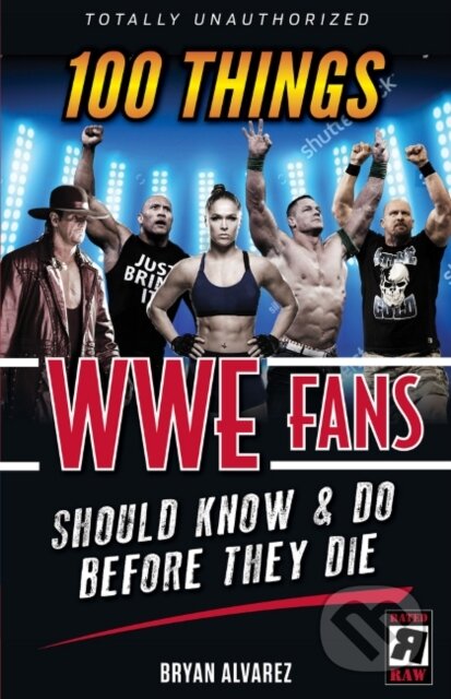 Kniha: 100 Things WWE Fans Should Know & Do Before They Die (Bryan Alvarez). Triumph Books, 2019