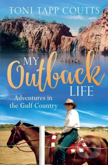 Kniha: My Outback Life (Ms Toni Tapp Coutts). Hachette Australia, 2017