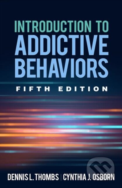 Kniha: Introduction to Addictive Behaviors, Fifth Edition (Cynthia J. Osborn a Dennis L. Thombs). Guilford Press, 2019