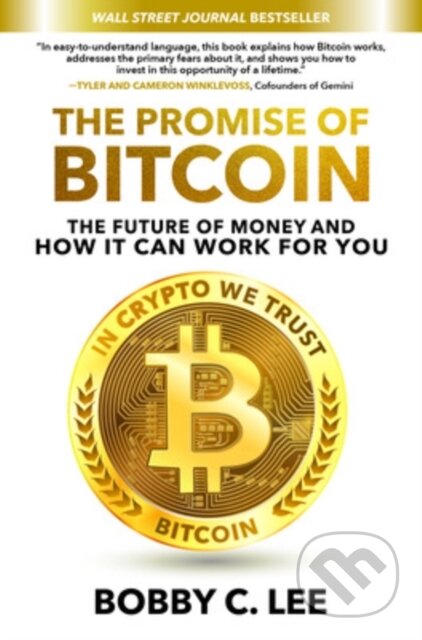 Kniha: The Promise of Bitcoin: The Future of Money and How It Can Work for You (Bobby Lee). McGraw-Hill, 2021