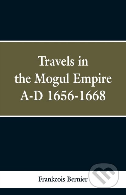 Kniha: Travels in the Mogul Empire, A.D. 1656-1668 (Frankcois Bernier). Alpha Edition, 2019