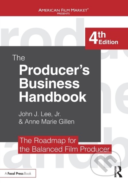 Kniha: The Producer's Business Handbook (Anne Marie Gillen, Jr. a John J. Lee). Routledge, 2017
