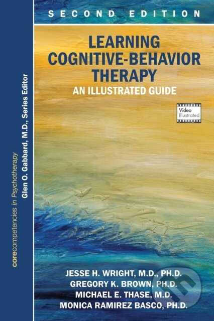 Kniha: Learning Cognitive-Behavior Therapy (Gregory K., PhD Brown, Monica Ramirez, PhD Basco, Michael E., MD Thase, Jesse H. a MD PhD Wright). , 2017