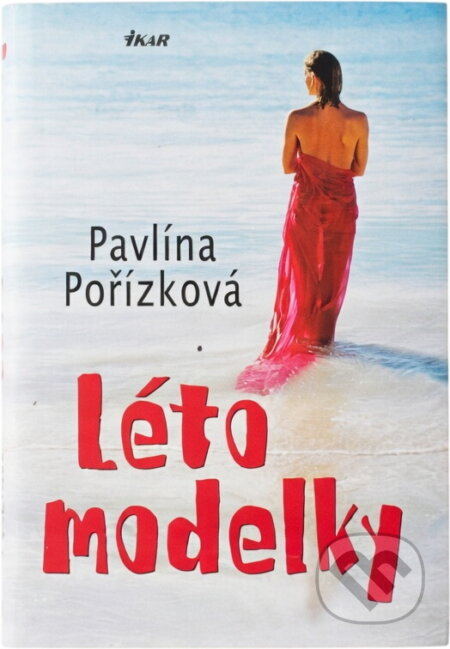 Kniha: Léto modelky (Pavlína Pořízková). Ikar, 2008