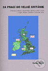 Za prací do Velké Británie (Průvodce českého a slovenského zájemce o práci a život v Anglii, Walesu, Skotsku a Severním Irsku) - kniha z kategorie…