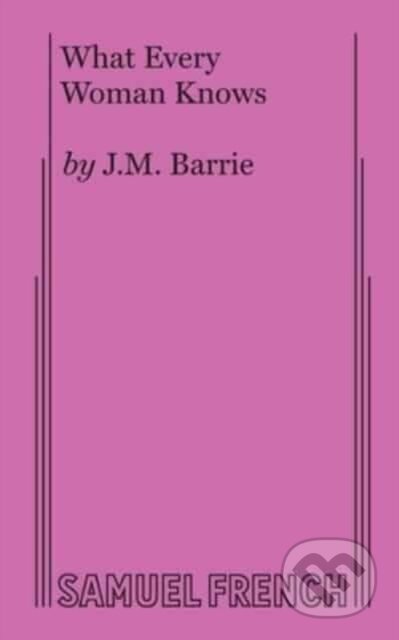 Kniha: What Every Woman Knows (J M Barrie). Samuel French, 2017