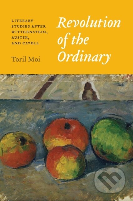 Kniha: Revolution of the Ordinary (Toril Moi). University of Chicago, 2017