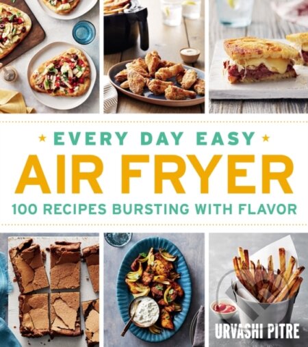 Kniha: Every Day Easy Air Fryer (Urvashi Pitre). , 2018