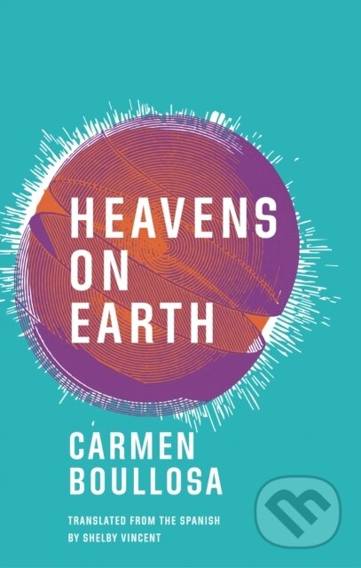 Kniha: Heavens on Earth (Carmen Boullosa). Deep Vellum Publishing, 2017