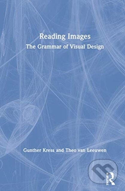 Kniha: Reading Images (Gunther Kress a Theo van Leeuwen). Routledge, 2020