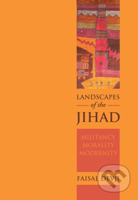 Kniha: Landscapes of the Jihad (Faisal Devji). C Hurst & Co Publishers, 2017