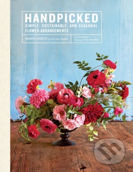 Kniha: Handpicked: Simple, Sustainable, and Seasonal Flower Arrangements (Ingrid Carozzi). ABRAMS, 2017