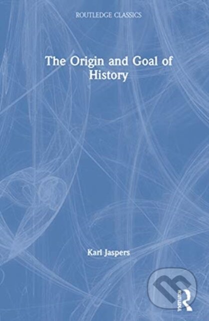 Kniha: The Origin and Goal of History (Karl Jaspers). Routledge, 2021