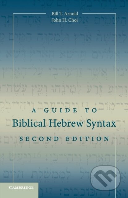 Kniha: A Guide to Biblical Hebrew Syntax (Bill T. Arnold a John H. Choi). Cambridge University Press, 2018