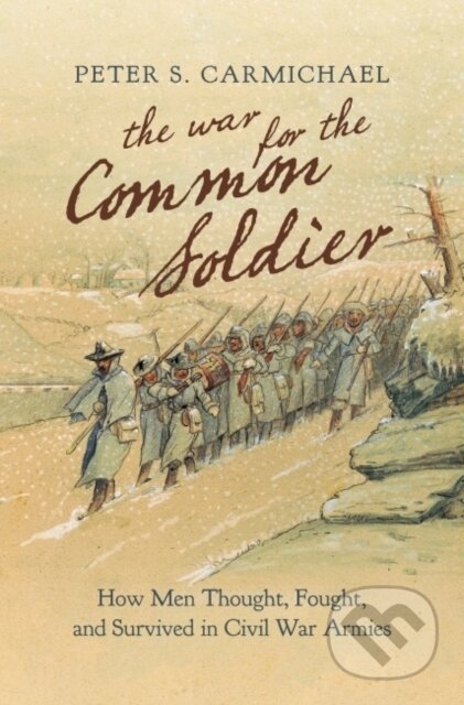 Kniha: The War for the Common Soldier (Peter S. Carmichael). The University of North Carolina, 2021