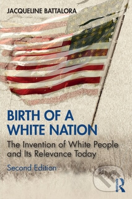 Kniha: Birth of a White Nation (Jacqueline Battalora). Routledge, 2021