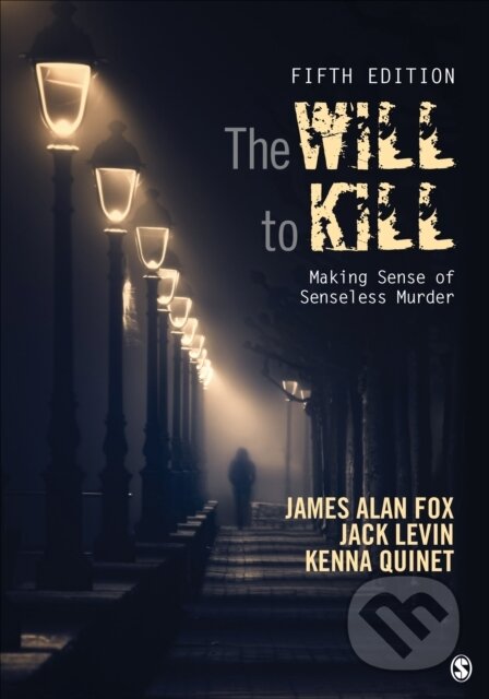 Kniha: The Will To Kill (Jack Levin, Kenna Quinet a James Alan Fox). Sage Publications, 2018